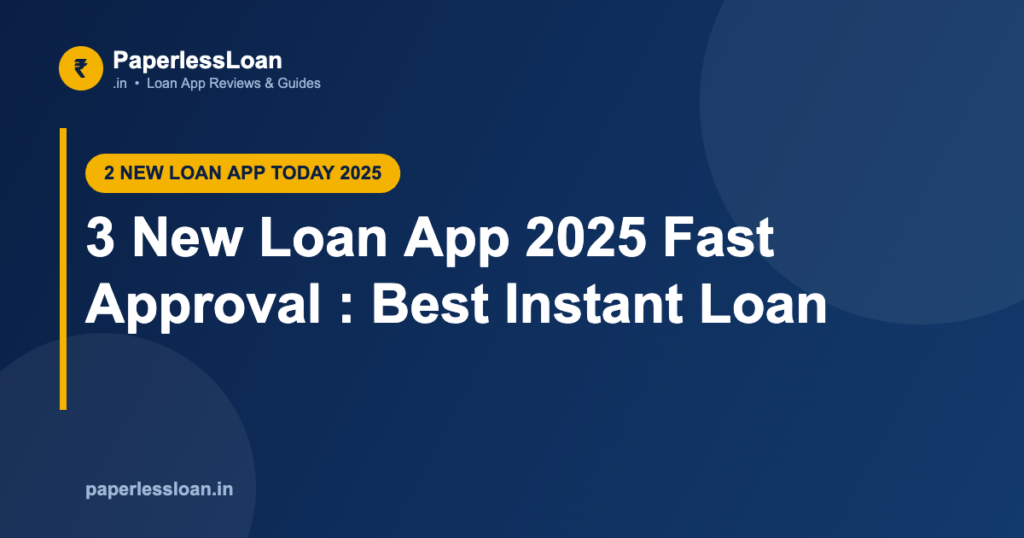 3 New Loan App 2025 Fast Approval : Best Instant Loan 3 New Loan App 2025 Fast Approval : Best Instant Loan