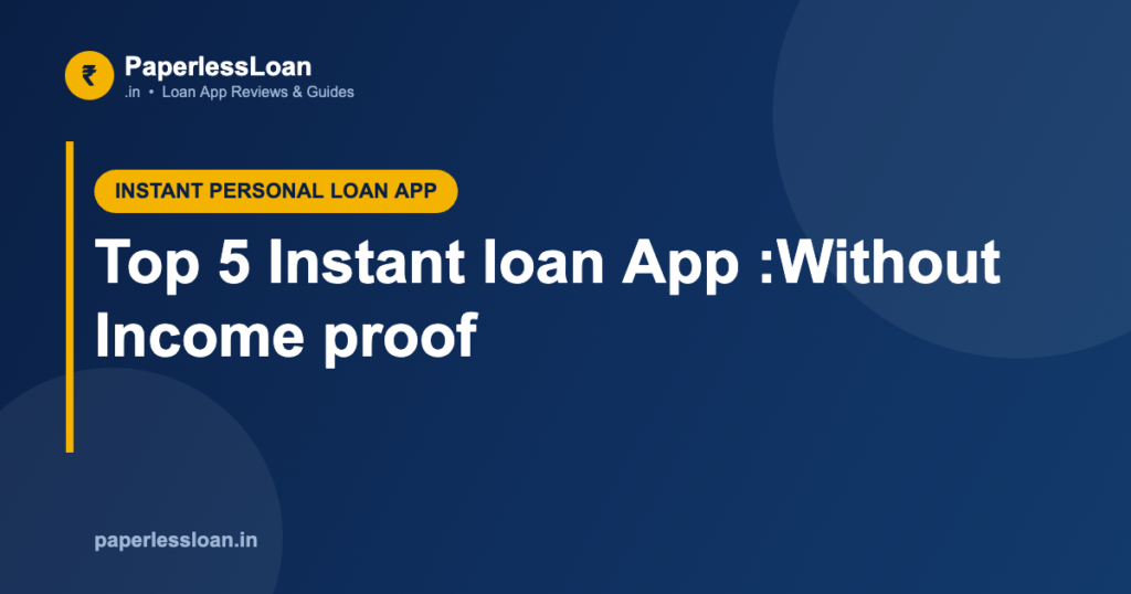 Top 5 Instant loan App :Without Income proof Top 5 Instant loan App :Without Income proof