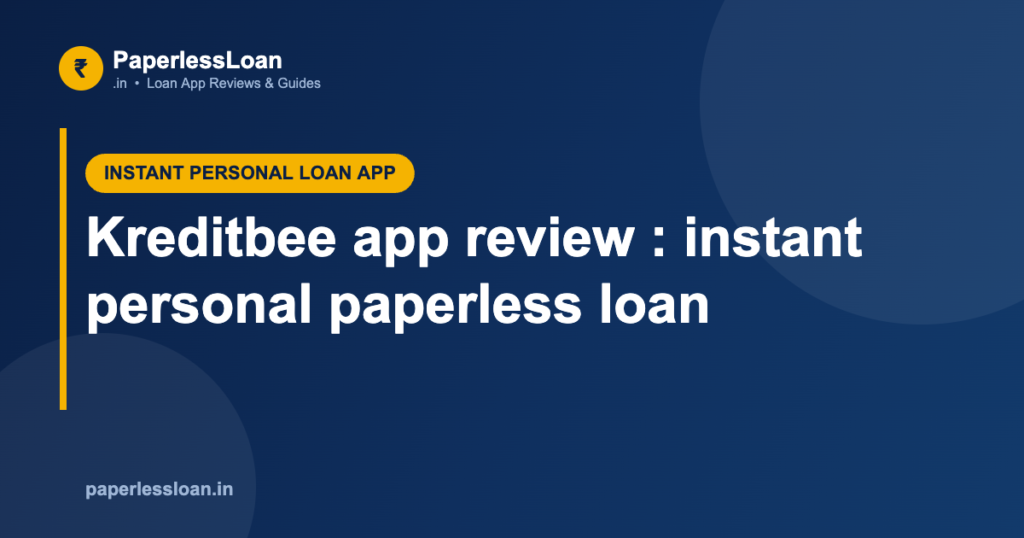 Kreditbee app review : instant personal paperless loan Kreditbee app review : instant personal paperless loan