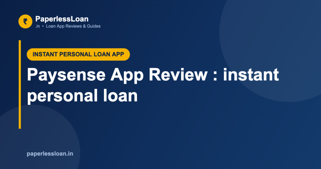 Paysense App Review : instant personal loan