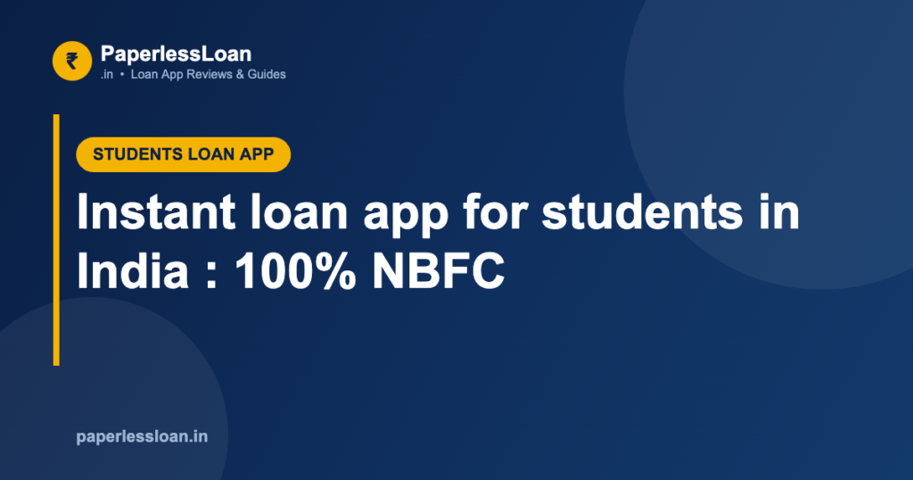 Instant loan app for students in India : 100% NBFC
