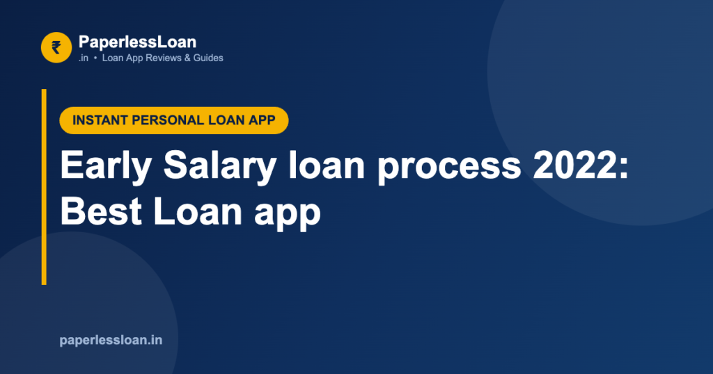 Early Salary loan process 2022: Best Loan app