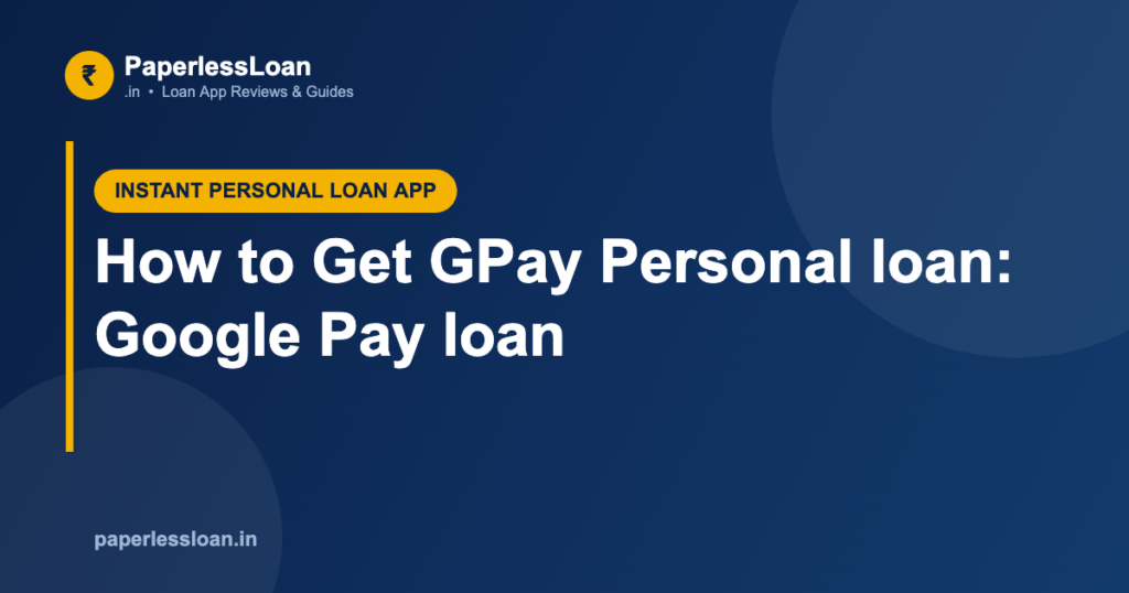 How to Get GPay Personal loan: Google Pay loan