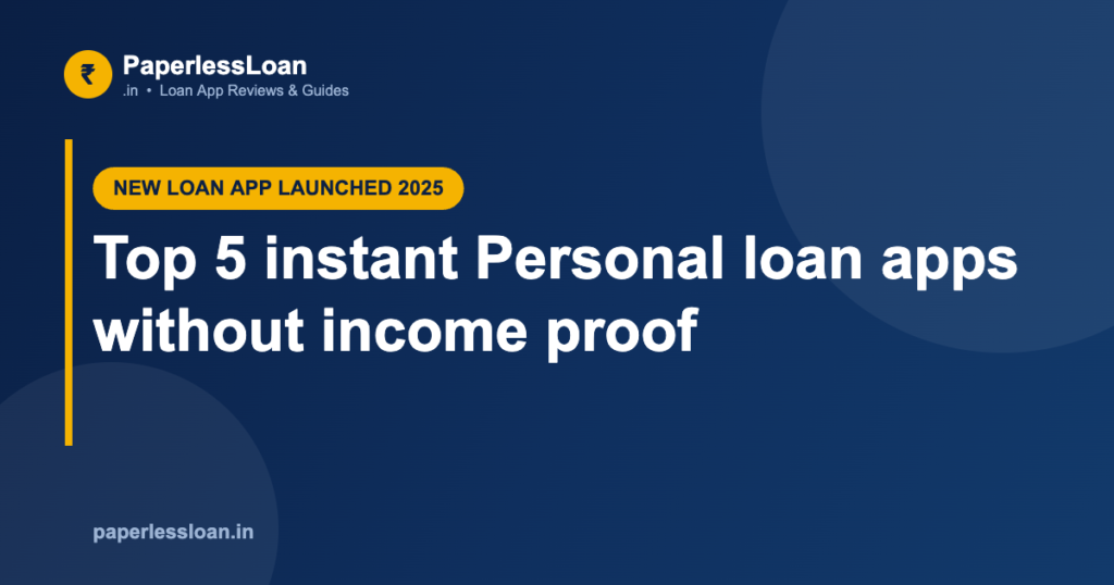 Top 5 instant Personal loan apps without income proof Top 5 instant Personal loan apps without income proof