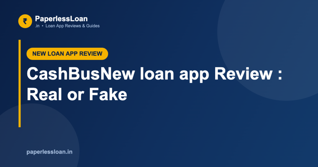 CashBusNew loan app Review : Real or Fake
