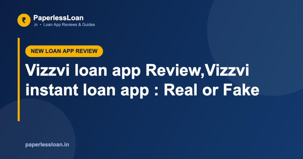 Vizzvi loan app Review,Vizzvi instant loan app : Real or Fake