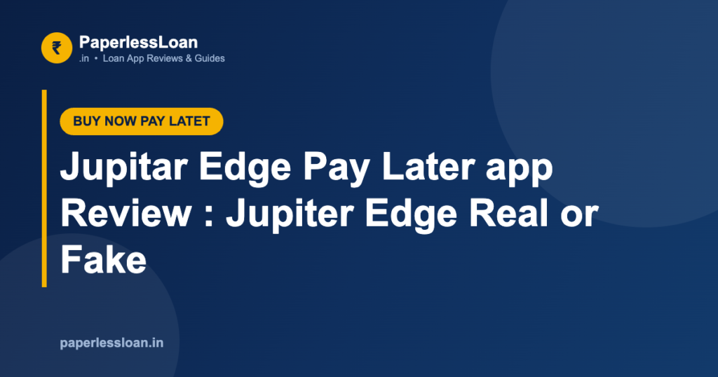 Jupitar Edge Pay Later app Review : Jupiter Edge Real or Fake