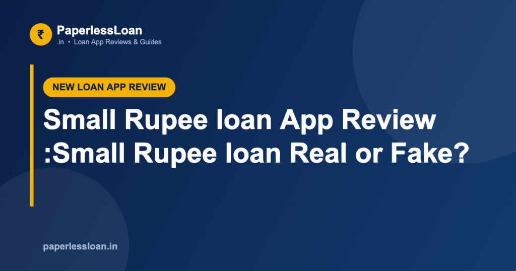 Small Rupee loan App Review :Small Rupee loan Real or Fake?