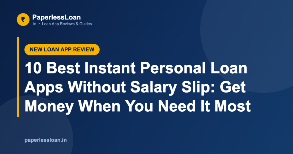 10 Best Instant Personal Loan Apps Without Salary Slip: Get Money When You Need It Most