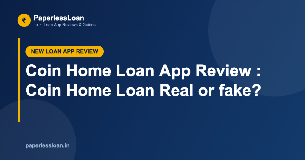 Coin Home Loan App Review : Coin Home Loan Real or fake? Coin Home Loan App Review : Coin Home Loan Real or fake?