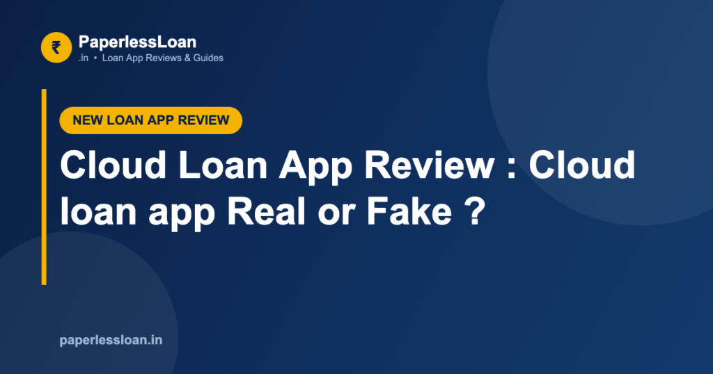 Cloud Loan App Review : Cloud loan app Real or Fake ?