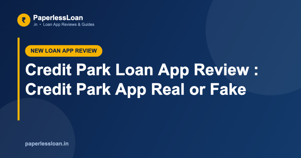 Credit Park Loan App Review : Credit Park App Real or Fake Credit Park Loan App Review : Credit Park App Real or Fake