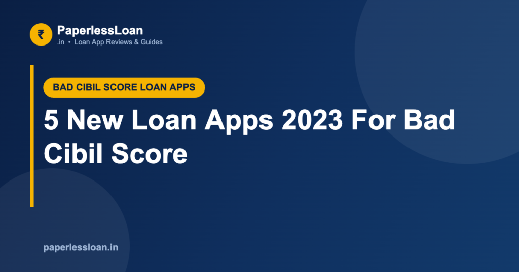 5 New Loan Apps 2023 For Bad Cibil Score 5 New Loan Apps 2023 For Bad Cibil Score