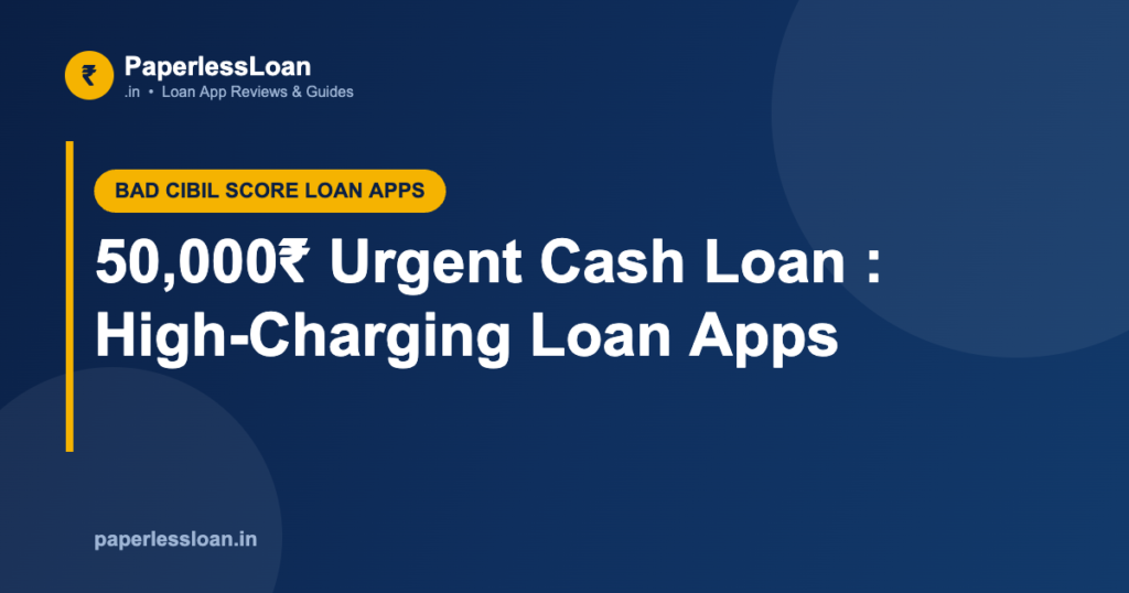 50,000₹ Urgent Cash Loan : High-Charging Loan Apps