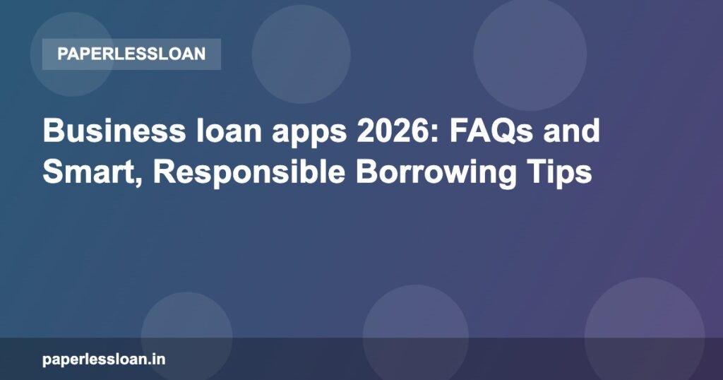 Business loan apps 2026: FAQs and Smart, Responsible Borrowing Tips Business loan apps 2026: FAQs and Smart, Responsible Borrowing Tips