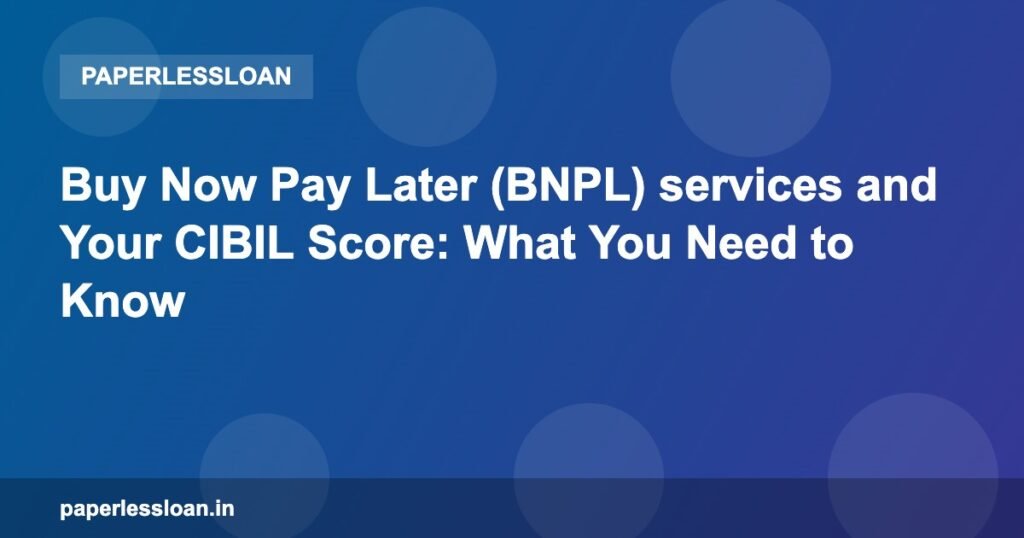 Buy Now Pay Later (BNPL) services and Your CIBIL Score: What You Need to Know Buy Now Pay Later (BNPL) services and Your CIBIL Score: What You Need to Know