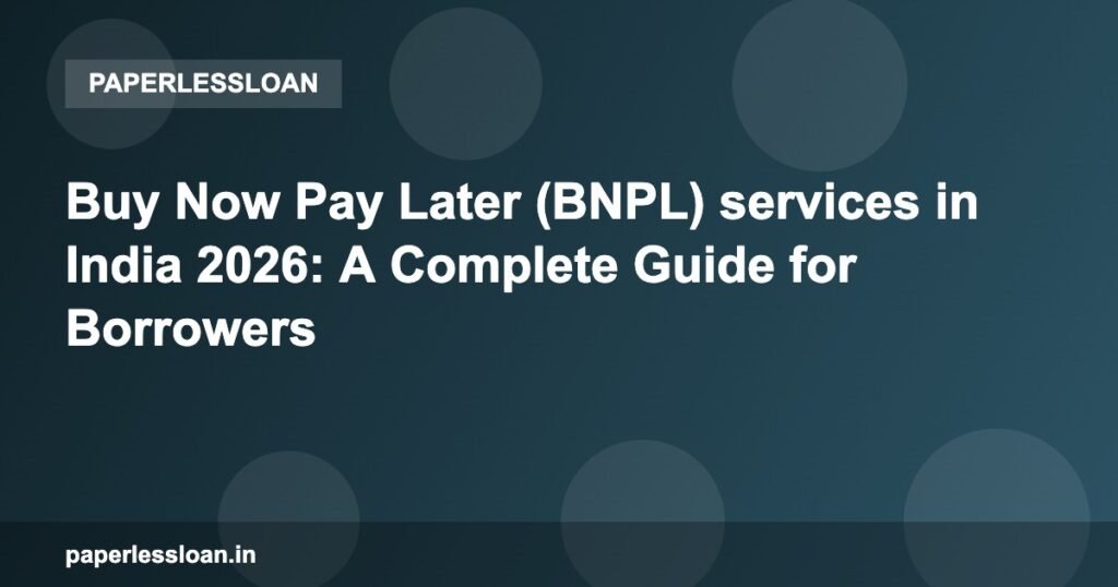 Buy Now Pay Later (BNPL) services in India 2026: A Complete Guide for Borrowers Buy Now Pay Later (BNPL) services in India 2026: A Complete Guide for Borrowers