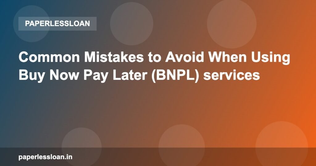Common Mistakes to Avoid When Using Buy Now Pay Later (BNPL) services Common Mistakes to Avoid When Using Buy Now Pay Later (BNPL) services