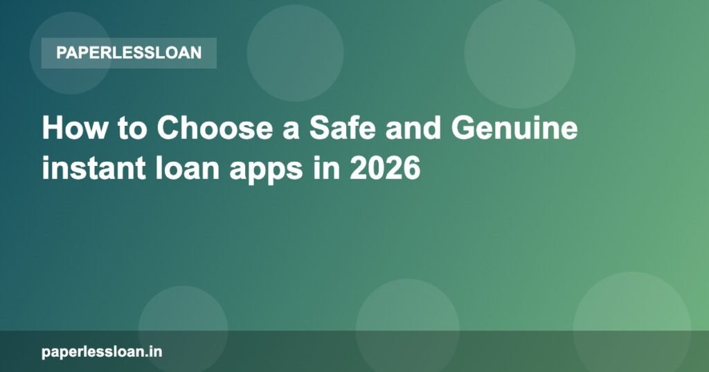 How to Choose a Safe and Genuine instant loan apps in 2026 How to Choose a Safe and Genuine instant loan apps in 2026