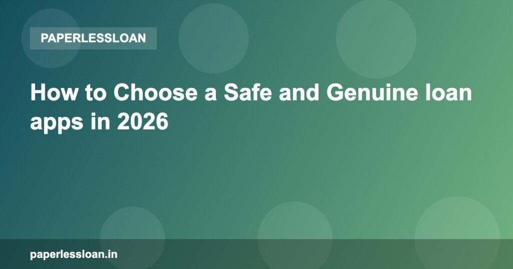 How to Choose a Safe and Genuine loan apps in 2026 How to Choose a Safe and Genuine loan apps in 2026