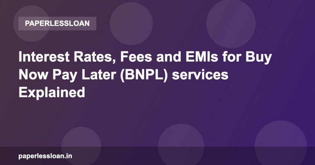 Interest Rates, Fees and EMIs for Buy Now Pay Later (BNPL) services Explained Interest Rates, Fees and EMIs for Buy Now Pay Later (BNPL) services Explained