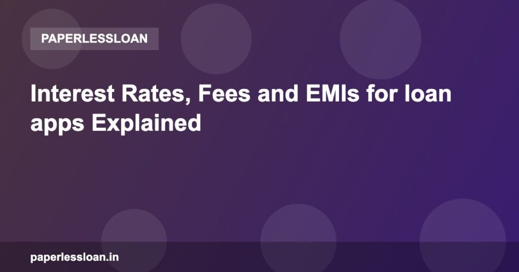 Interest Rates, Fees and EMIs for loan apps Explained