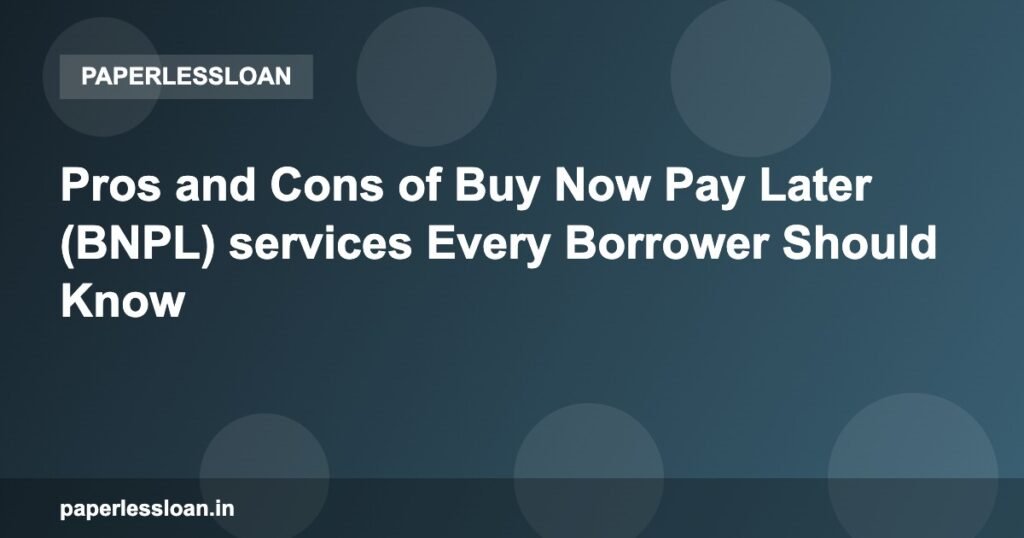 Pros and Cons of Buy Now Pay Later (BNPL) services Every Borrower Should Know